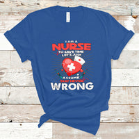 I Am A Nurse T Shirt To Save Time Assume That Never Wrong - Wonder Print Shop
