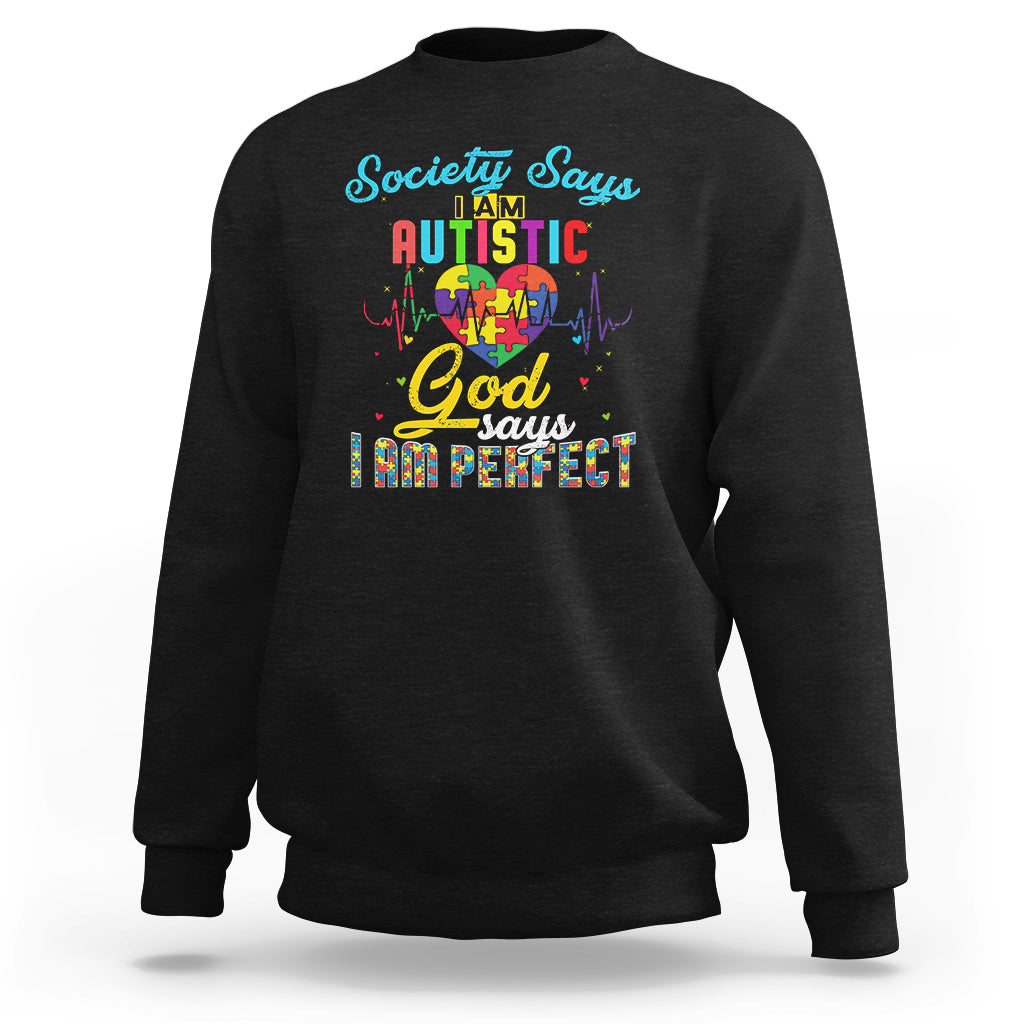 Autism Wareness Sweatshirt Society Says I Am Autistic, God Says I Am Perfect - Wonder Print Shop
