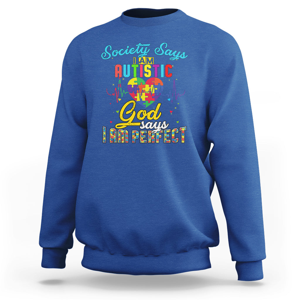 Autism Wareness Sweatshirt Society Says I Am Autistic, God Says I Am Perfect - Wonder Print Shop
