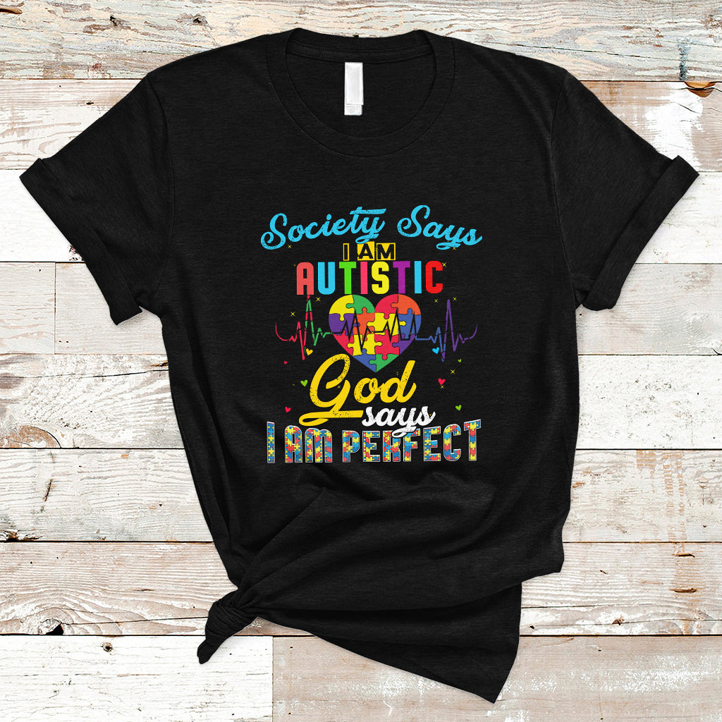 Autism Wareness T Shirt Society Says I Am Autistic, God Says I Am Perfect - Wonder Print Shop