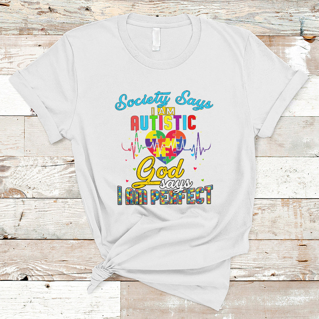 Autism Wareness T Shirt Society Says I Am Autistic, God Says I Am Perfect - Wonder Print Shop