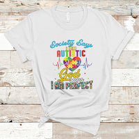 Autism Wareness T Shirt Society Says I Am Autistic, God Says I Am Perfect - Wonder Print Shop