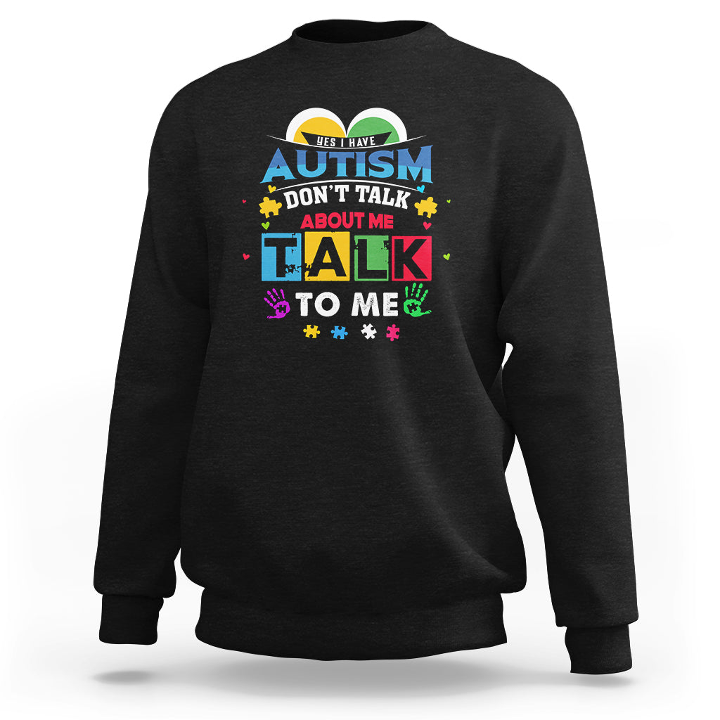 Autism Mom Sweatshirt Yes I Have Autism, Dont Talk About Me, Talk To Me - Wonder Print Shop