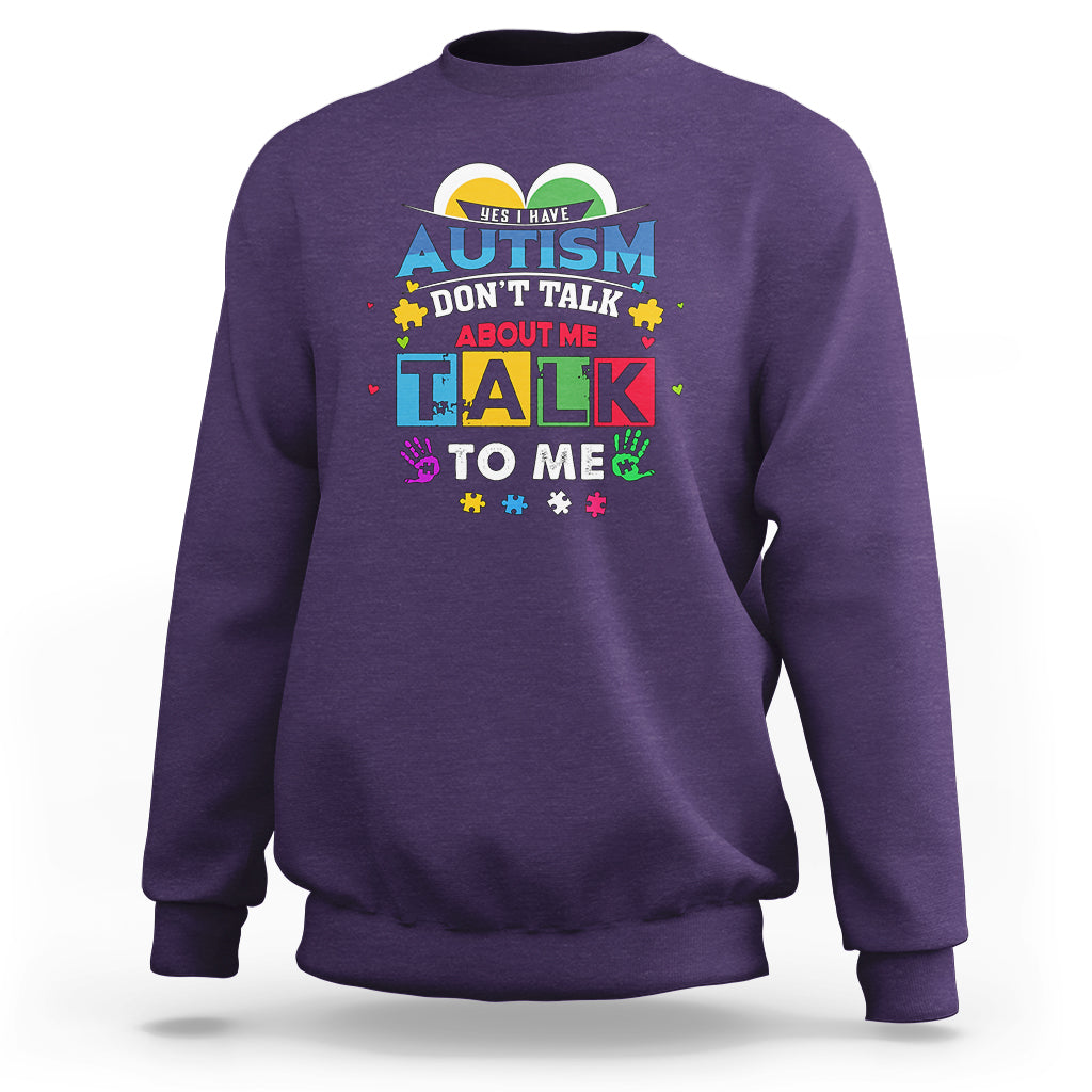 Autism Mom Sweatshirt Yes I Have Autism, Dont Talk About Me, Talk To Me - Wonder Print Shop