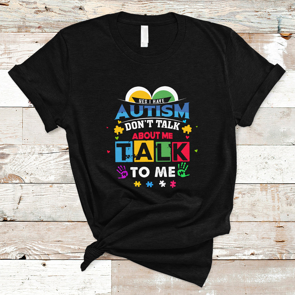 Autism Mom T Shirt Yes I Have Autism, Dont Talk About Me, Talk To Me - Wonder Print Shop