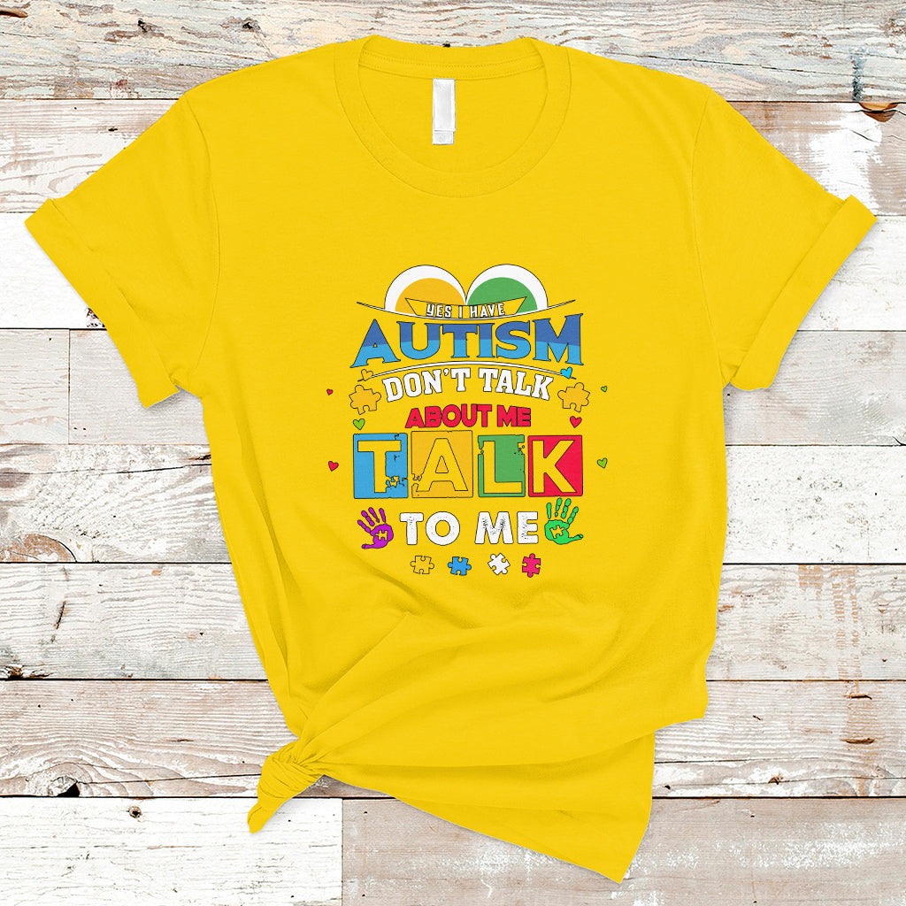 Autism Mom T Shirt Yes I Have Autism, Dont Talk About Me, Talk To Me - Wonder Print Shop