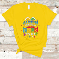 Autism Mom T Shirt Yes I Have Autism, Dont Talk About Me, Talk To Me - Wonder Print Shop