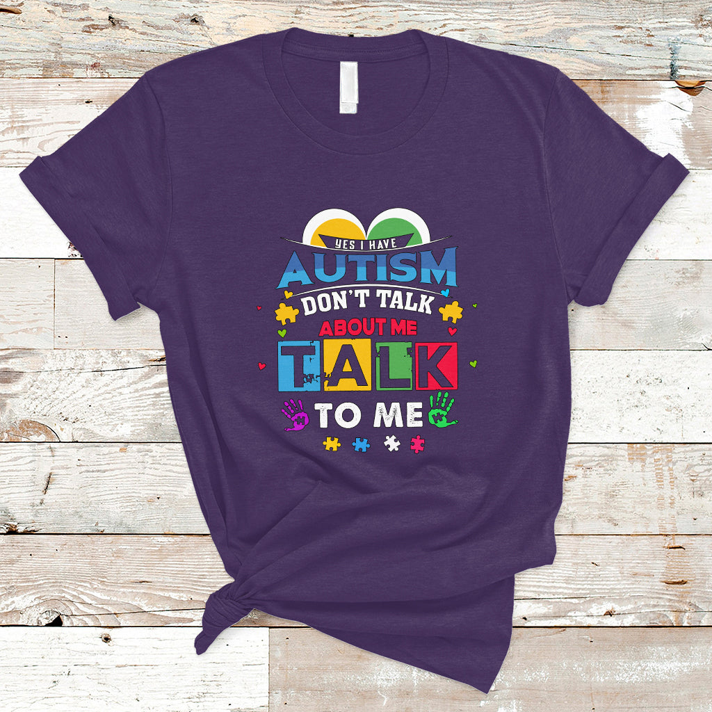 Autism Mom T Shirt Yes I Have Autism, Dont Talk About Me, Talk To Me - Wonder Print Shop