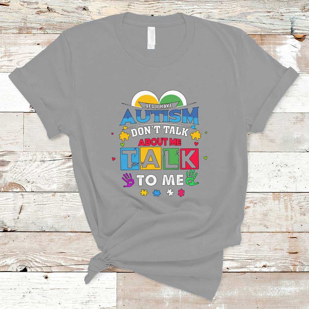 Autism Mom T Shirt Yes I Have Autism, Dont Talk About Me, Talk To Me - Wonder Print Shop