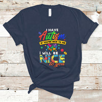 I Have Autism T Shirt If Youre Nice to Me I Will Be Nice to You - Wonder Print Shop