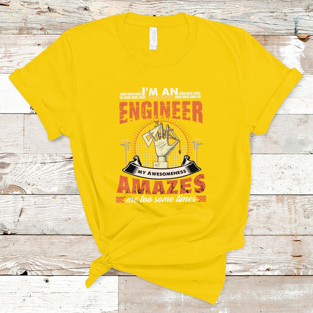 Im An Engineer T Shirt My Awesomeness Amazes Me too Some Times - Wonder Print Shop