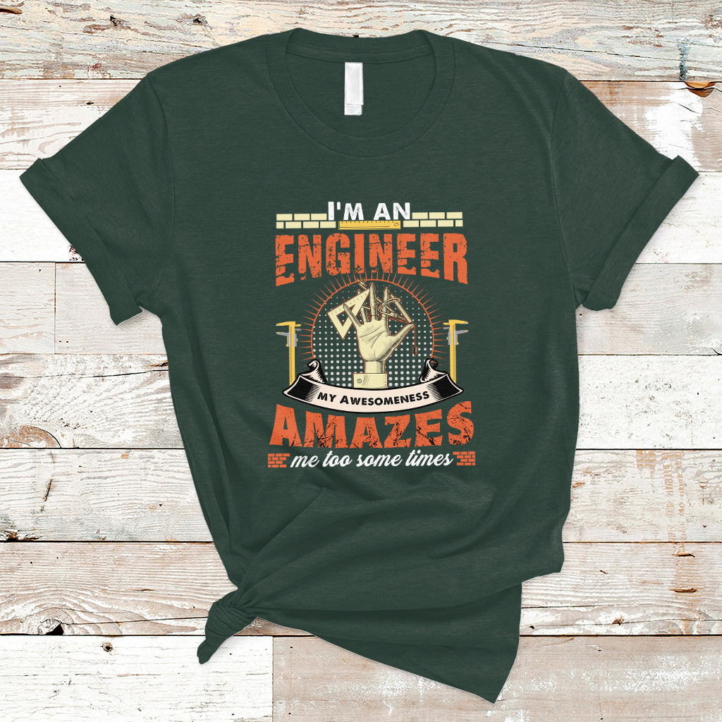 Im An Engineer T Shirt My Awesomeness Amazes Me too Some Times - Wonder Print Shop