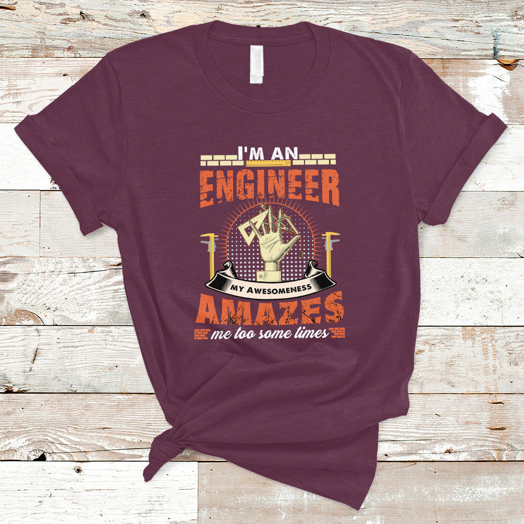 Im An Engineer T Shirt My Awesomeness Amazes Me too Some Times - Wonder Print Shop