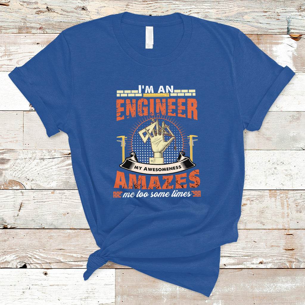 Im An Engineer T Shirt My Awesomeness Amazes Me too Some Times - Wonder Print Shop