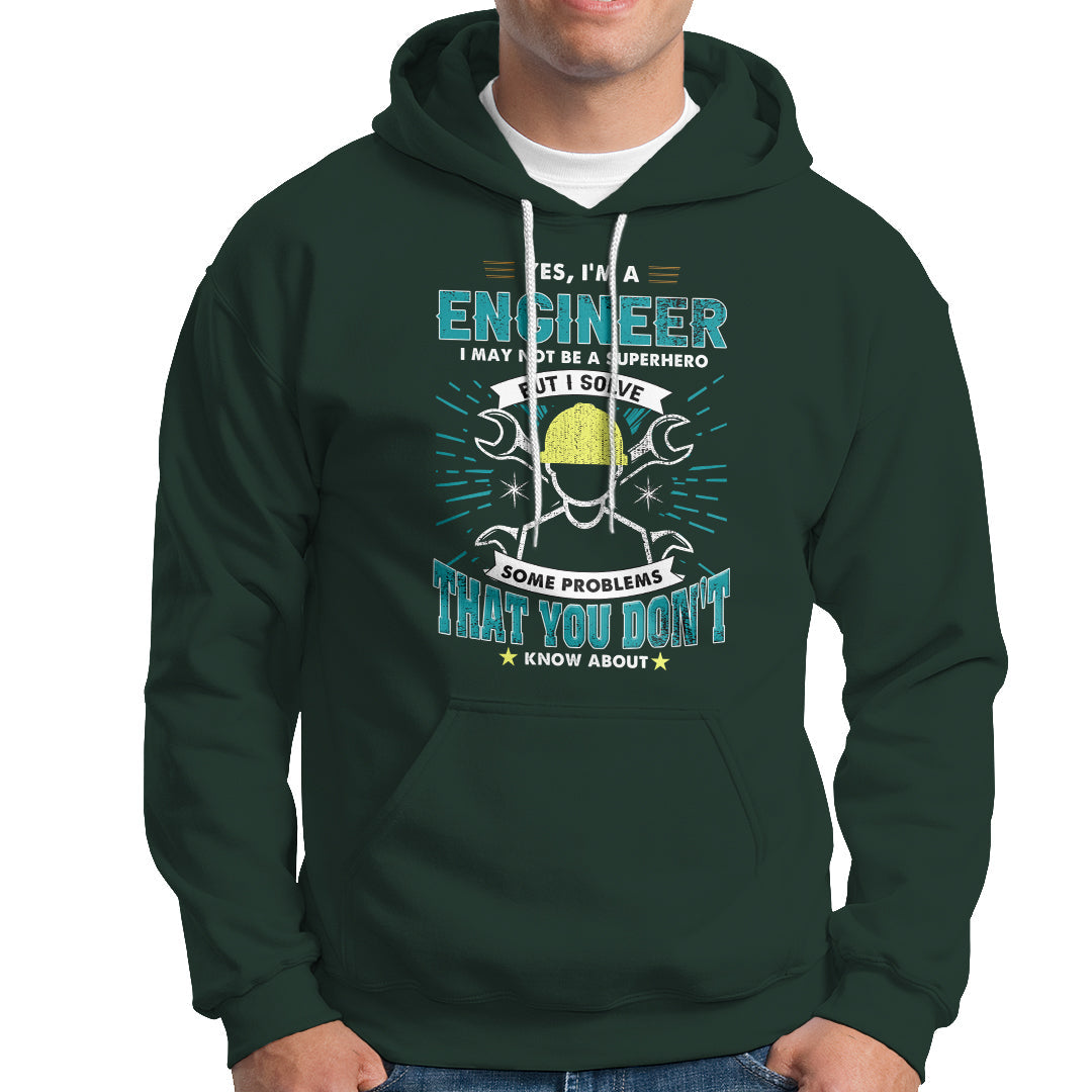 Yes, Im An Engineer Hoodie I May Not Be A Superhero But I Solve Some Problems That You Do Know About That - Wonder Print Shop
