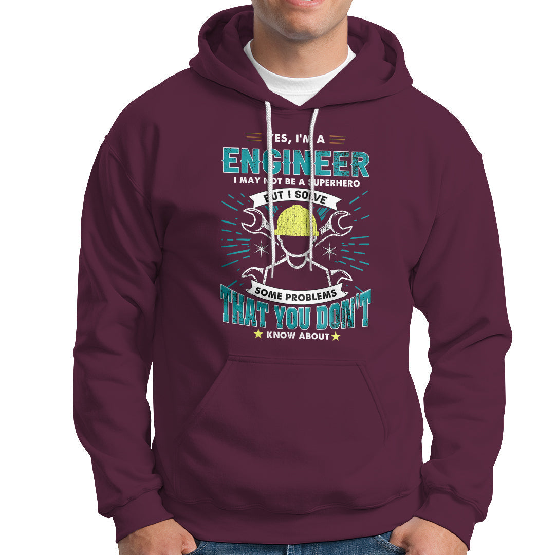Yes, Im An Engineer Hoodie I May Not Be A Superhero But I Solve Some Problems That You Do Know About That - Wonder Print Shop