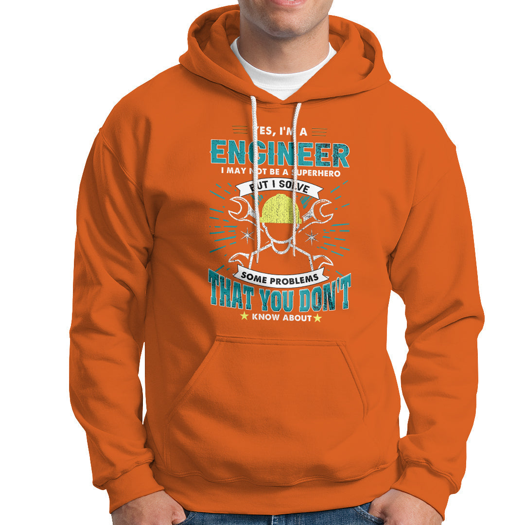 Yes, Im An Engineer Hoodie I May Not Be A Superhero But I Solve Some Problems That You Do Know About That - Wonder Print Shop