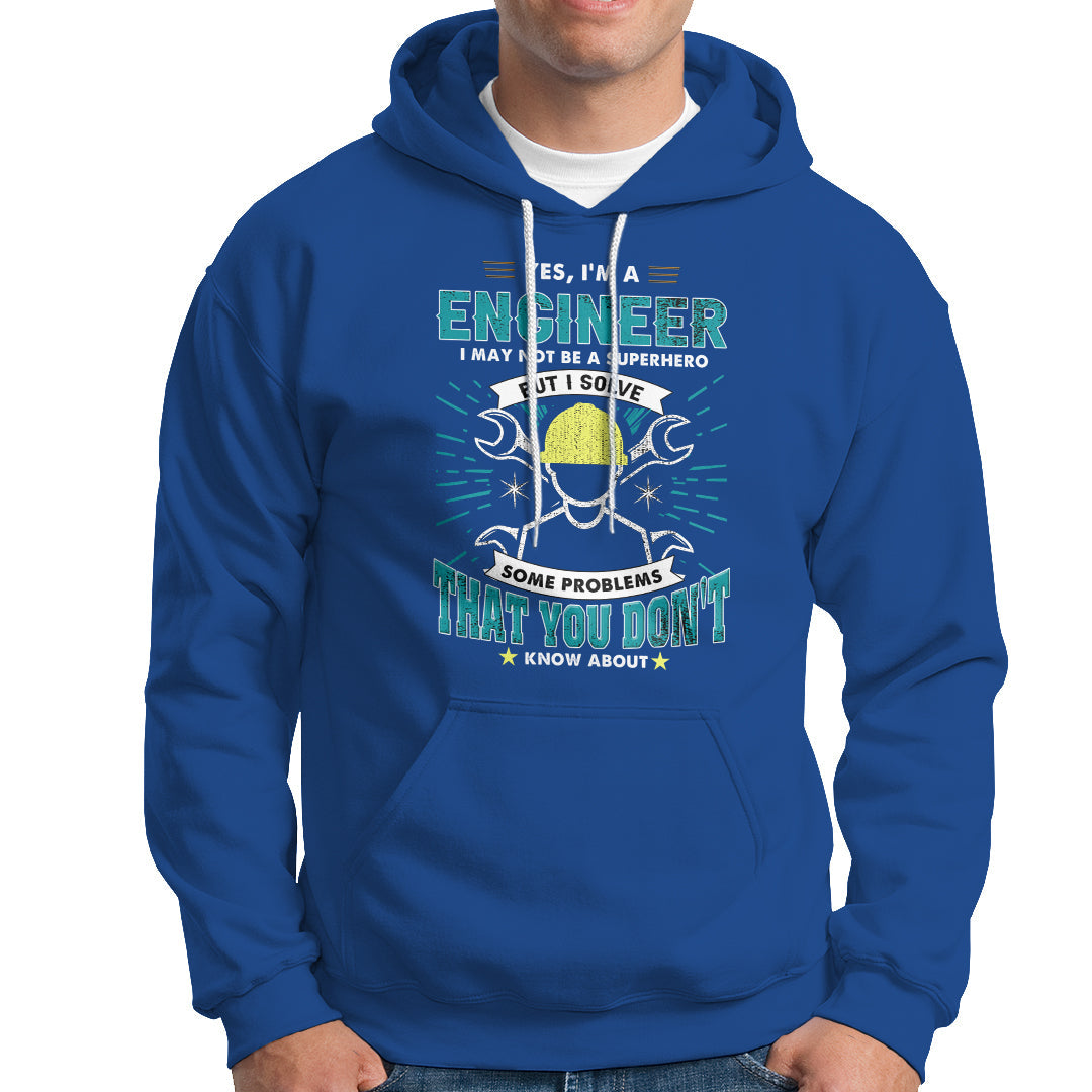 Yes, Im An Engineer Hoodie I May Not Be A Superhero But I Solve Some Problems That You Do Know About That - Wonder Print Shop