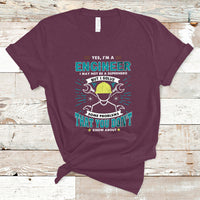 Yes, Im An Engineer T Shirt I May Not Be A Superhero But I Solve Some Problems That You Do Know About That - Wonder Print Shop