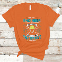 Yes, Im An Engineer T Shirt I May Not Be A Superhero But I Solve Some Problems That You Do Know About That - Wonder Print Shop