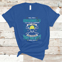 Yes, Im An Engineer T Shirt I May Not Be A Superhero But I Solve Some Problems That You Do Know About That - Wonder Print Shop