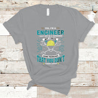 Yes, Im An Engineer T Shirt I May Not Be A Superhero But I Solve Some Problems That You Do Know About That - Wonder Print Shop