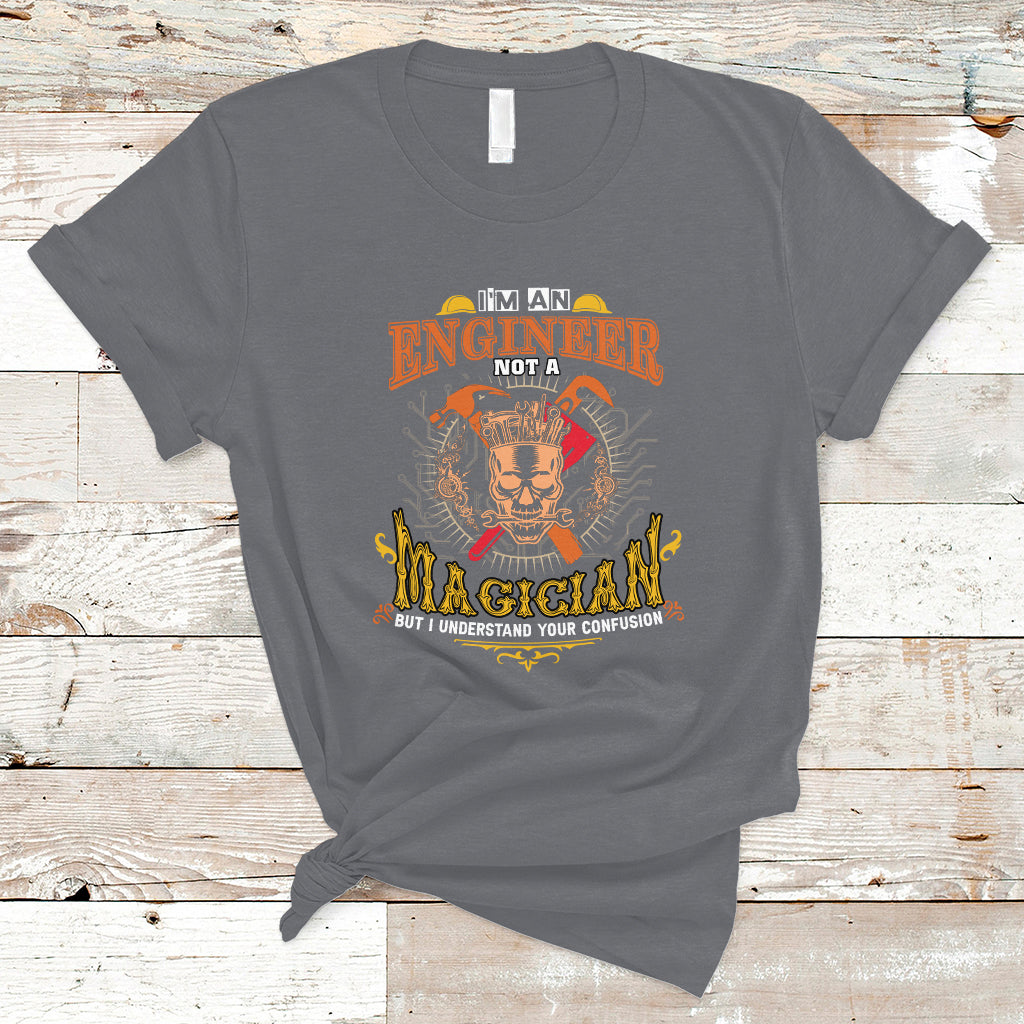 Im An Engineer T Shirt Not A Magician But I Understand Your Confusion - Wonder Print Shop