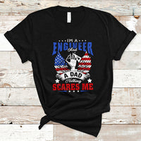 Engineer Dad T Shirt Nothing Scares Me - Wonder Print Shop