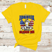 Engineer Dad T Shirt Nothing Scares Me - Wonder Print Shop