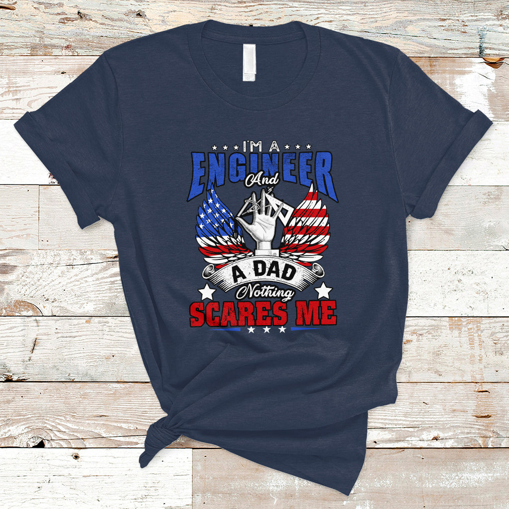 Engineer Dad T Shirt Nothing Scares Me - Wonder Print Shop