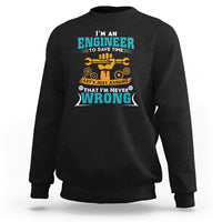 Im An Engineer Sweatshirt To Save Time Lets Just Assume That Im Never Wrong - Wonder Print Shop