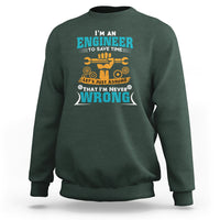 Im An Engineer Sweatshirt To Save Time Lets Just Assume That Im Never Wrong - Wonder Print Shop