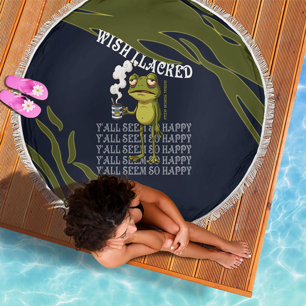 Wish I Lacked Critical Thinking Skills Y'all Seem So Happy Frog Beach Blanket Funny Overthinking Meme