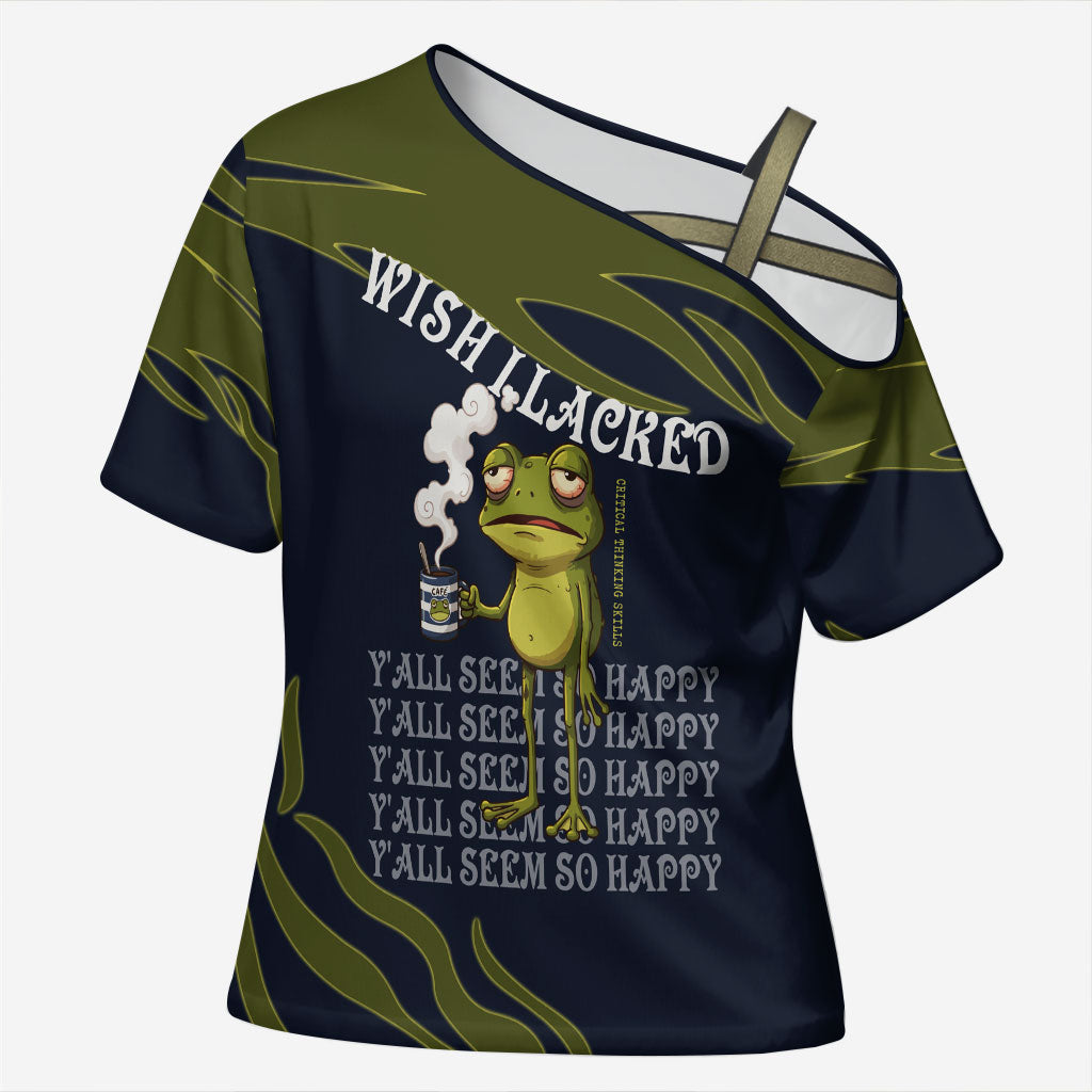 Wish I Lacked Critical Thinking Skills Y'all Seem So Happy Frog Cross Shoulder Shirt Funny Overthinking Meme