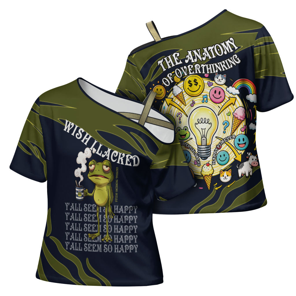 Wish I Lacked Critical Thinking Skills Y'all Seem So Happy Frog Cross Shoulder Shirt Funny Overthinking Meme
