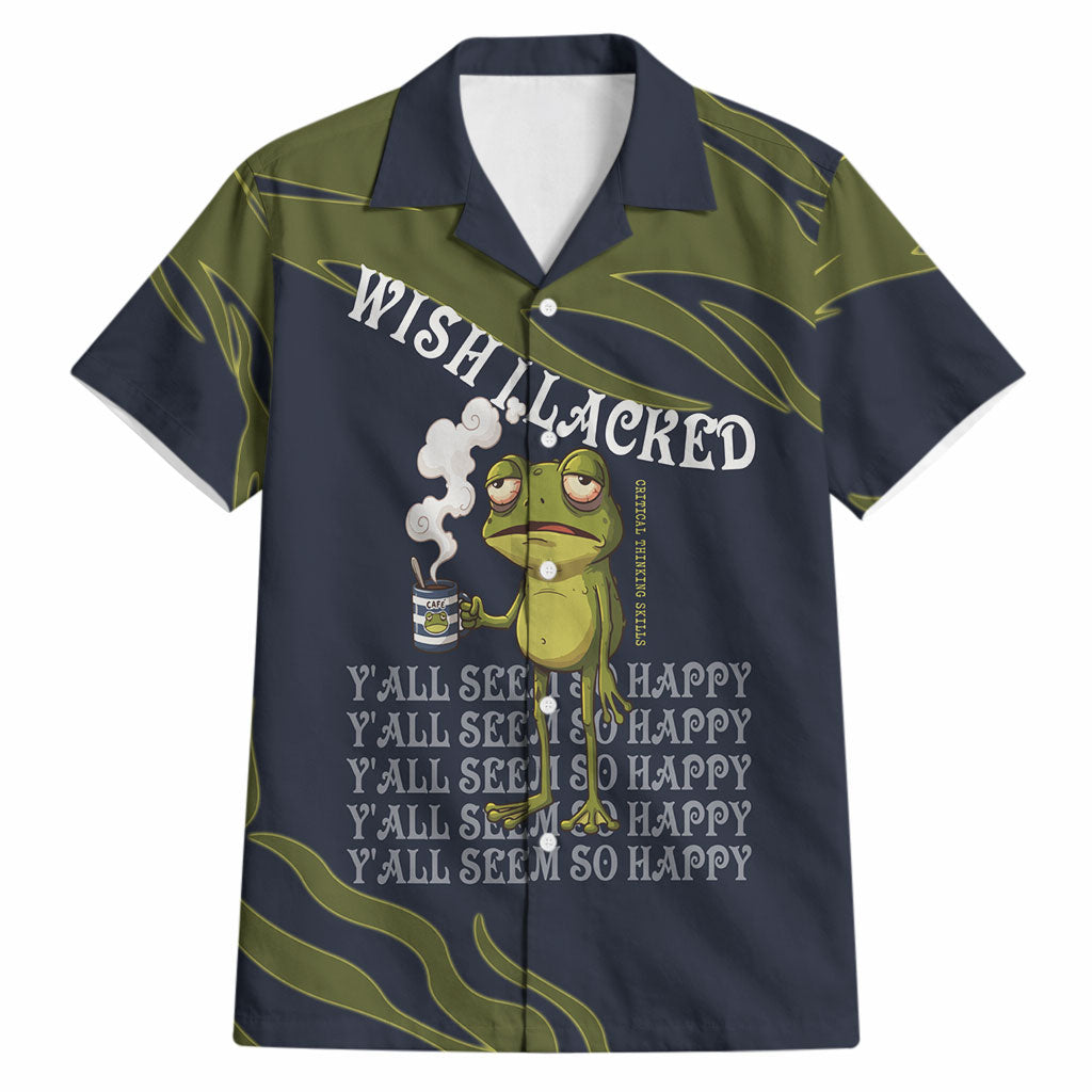 Wish I Lacked Critical Thinking Skills Y'all Seem So Happy Frog Hawaiian Shirt Funny Overthinking Meme