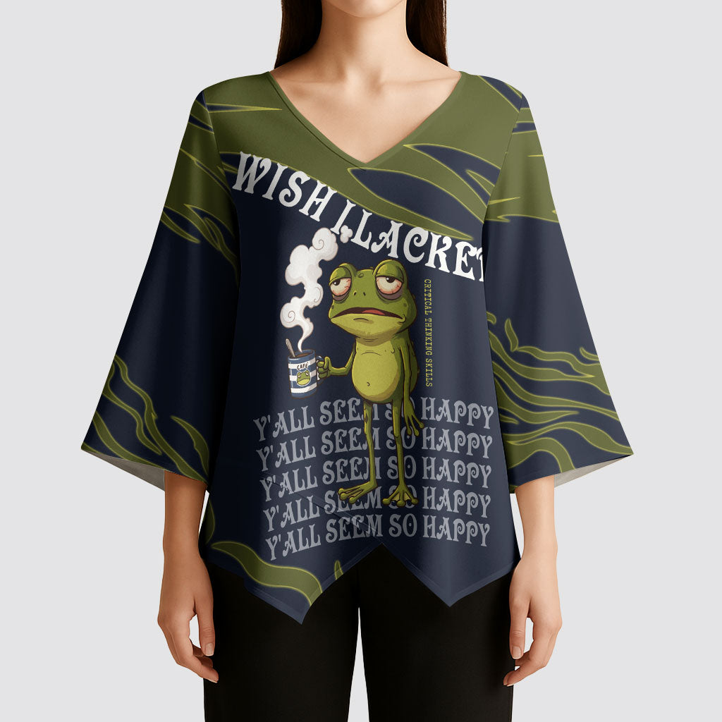 Wish I Lacked Critical Thinking Skills Y'all Seem So Happy Frog Kimono Sleeve Blouse Funny Overthinking Meme