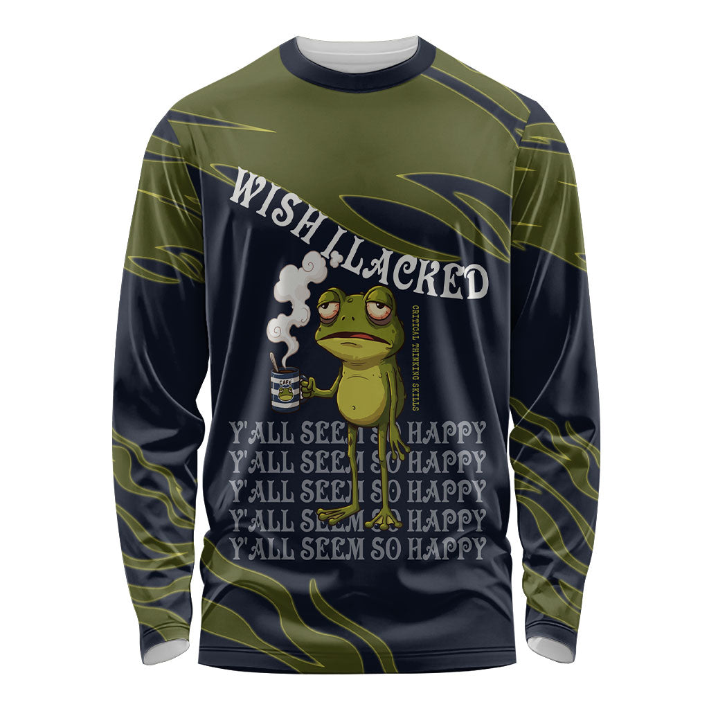 Wish I Lacked Critical Thinking Skills Y'all Seem So Happy Frog Long Sleeve Shirt Funny Overthinking Meme