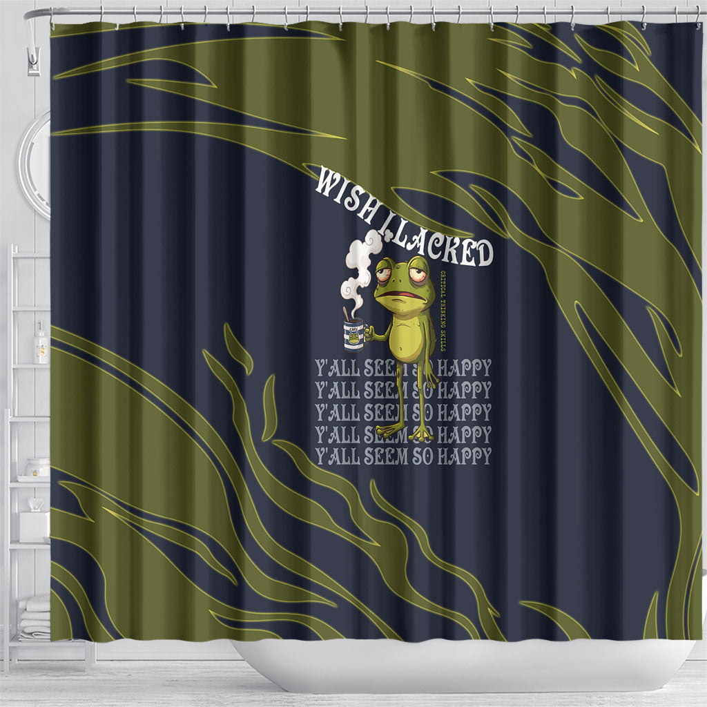 Wish I Lacked Critical Thinking Skills Y'all Seem So Happy Frog Shower Curtain Funny Overthinking Meme