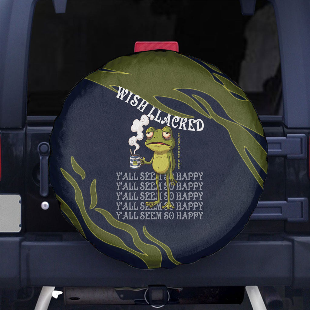Wish I Lacked Critical Thinking Skills Y'all Seem So Happy Frog Spare Tire Cover Funny Overthinking Meme