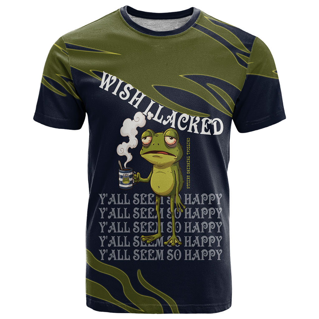 Wish I Lacked Critical Thinking Skills Y'all Seem So Happy Frog T Shirt Funny Overthinking Meme
