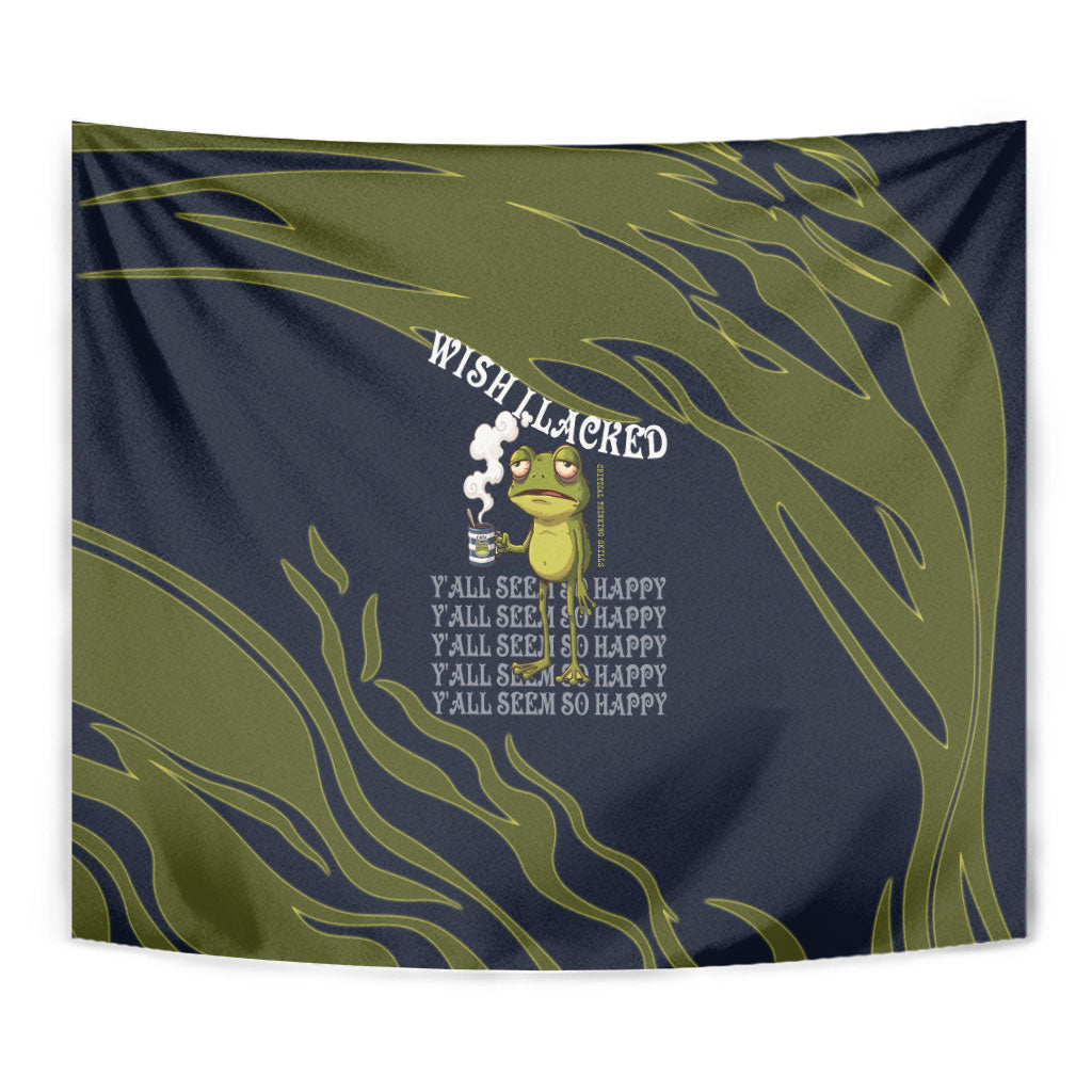 Wish I Lacked Critical Thinking Skills Y'all Seem So Happy Frog Tapestry Funny Overthinking Meme