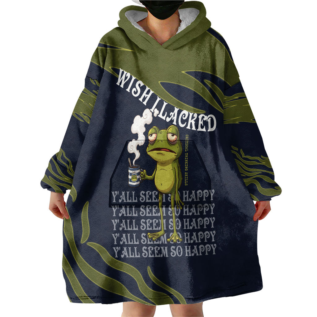 Wish I Lacked Critical Thinking Skills Y'all Seem So Happy Frog Wearable Blanket Hoodie Funny Overthinking Meme