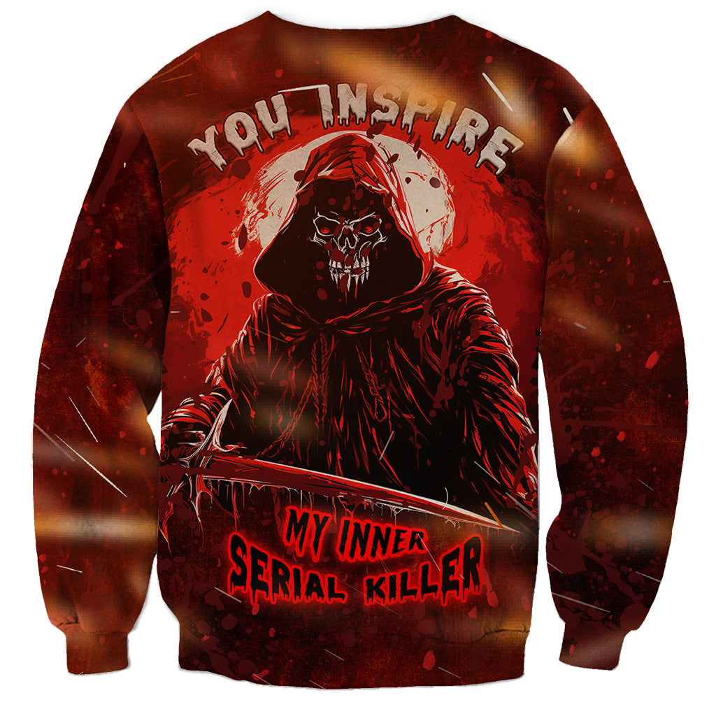 You Inspire My Inner Serial Killer Sweatshirt - Wonder Print Shop