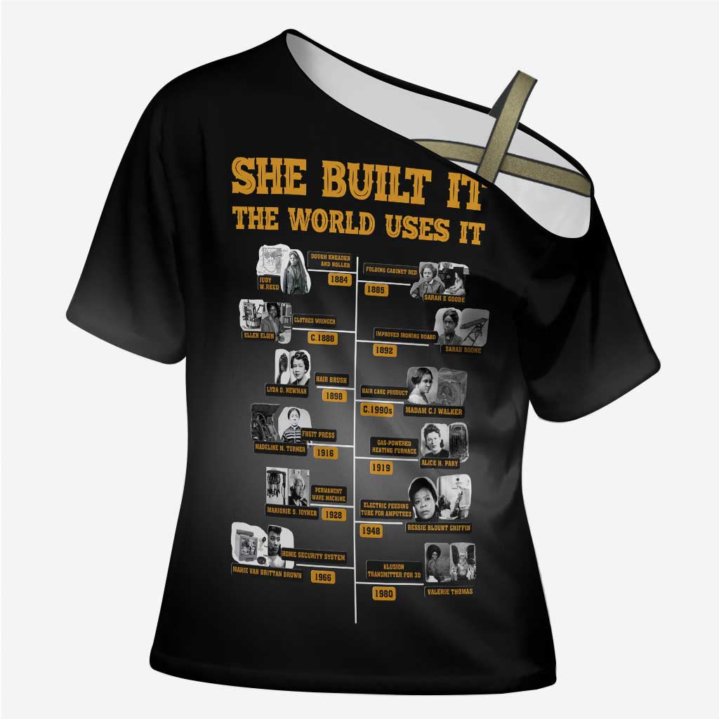 She Built It The World Uses It Cross Shoulder Shirt African Influential Women Innovators Timeline - Wonder Print Shop