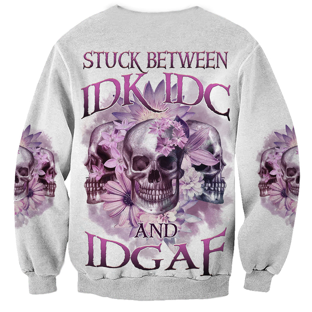 Stuck Between Idk Idc And IDGAF Skull Sweatshirt - Wonder Print Shop
