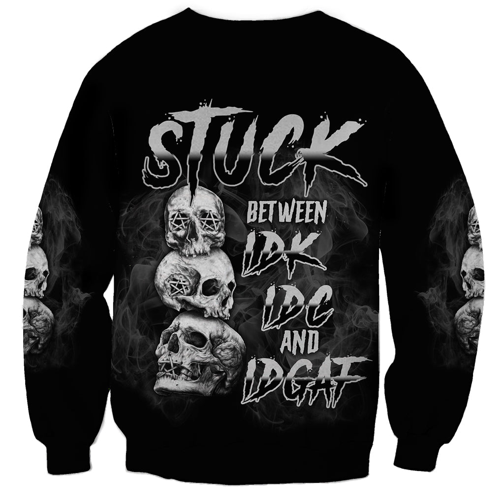 Stuck Between Idk Idc Idgaf Sweatshirt - Wonder Print Shop