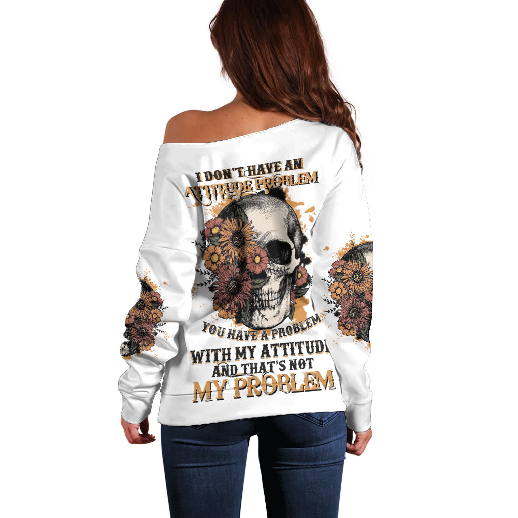 I Don't Have An Attitude Problem Off Shoulder Sweater - Wonder Print Shop