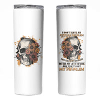 I Don't Have An Attitude Problem Skinny Tumbler - Wonder Print Shop