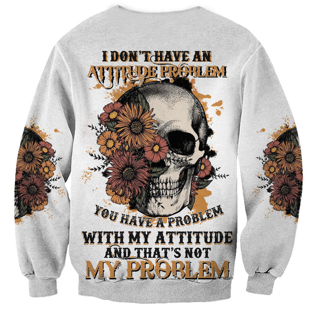 I Don't Have An Attitude Problem Sweatshirt - Wonder Print Shop